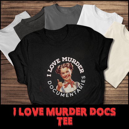 I Love Murder Documentaries tee unisex dark humor tshirt for her funny true crime tee gift documentary tee for her graphic true crime tshirt