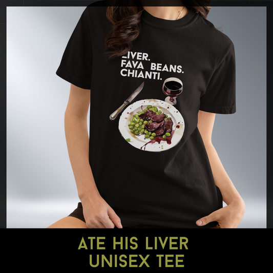 Ate His Liver Unisex Horror Tee | Liver Fava Beans Chianti Shirt | Comfort Colors 1717 T Shirt | Horror Movie Inspired Apparel
