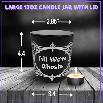Till We're Ghosts 17oz soy candle jar with lid spooky candle gift for her horror housewarming candle gift halloween candle ghost gift anniversary candle gift